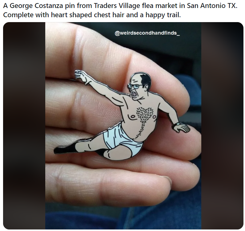 artistic gymnastics - A George Costanza pin from Traders Village flea market in San Antonio Tx. Complete with heart shaped chest hair and a happy trail.